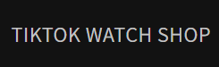 Tiktok Watch Shop